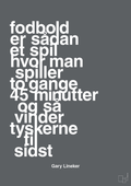 plakat: fodbold er sådan et spil hvor man spiller to gange 45 minutter og så vinder tyskerne til sidst - graphic charcoal-Fodbold-A1two3