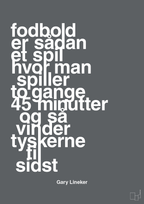 plakat: fodbold er sådan et spil hvor man spiller to gange 45 minutter og så vinder tyskerne til sidst - graphic charcoal-Fodbold-A1two3