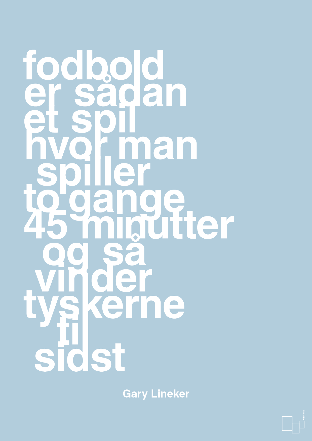 plakat: fodbold er sådan et spil hvor man spiller to gange 45 minutter og så vinder tyskerne til sidst - heavenly blue-Fodbold-A1two3