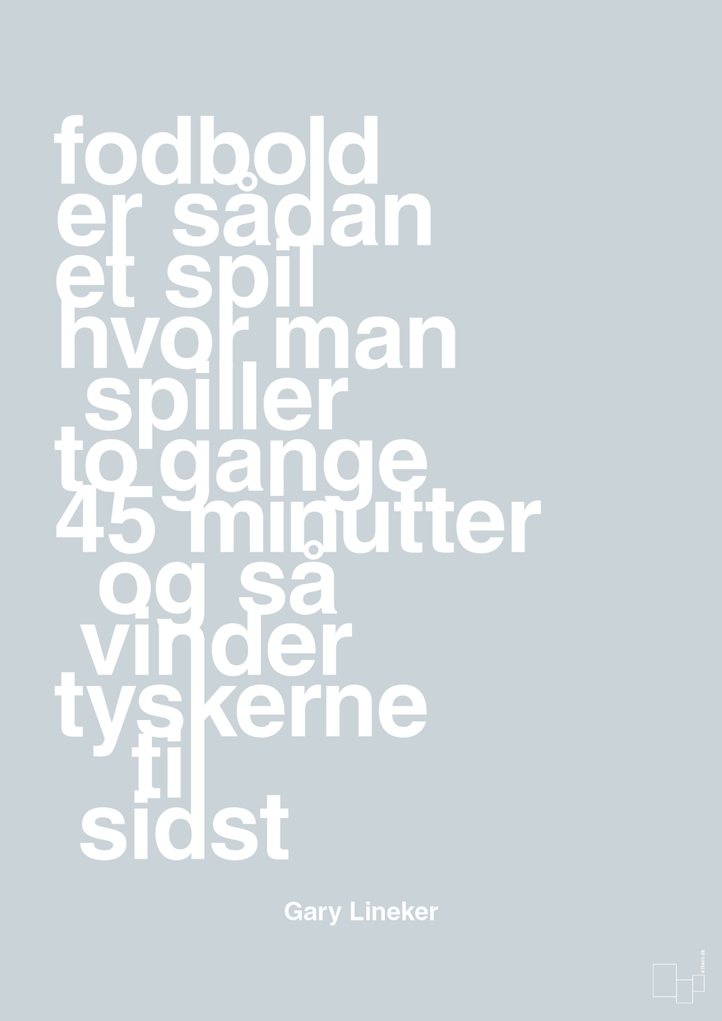 plakat: fodbold er sådan et spil hvor man spiller to gange 45 minutter og så vinder tyskerne til sidst - light drizzle-Fodbold-A1two3