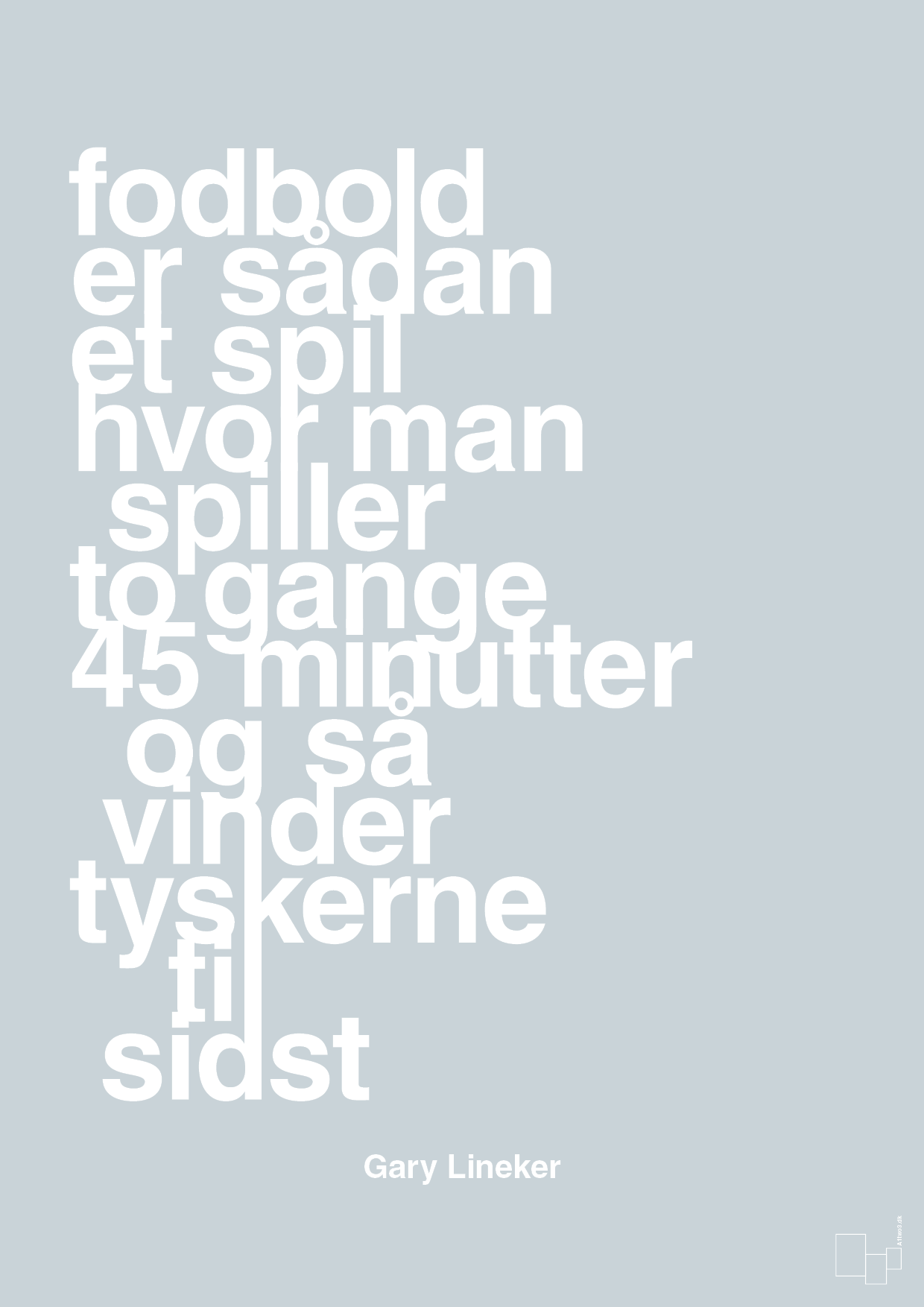 plakat: fodbold er sådan et spil hvor man spiller to gange 45 minutter og så vinder tyskerne til sidst - light drizzle-Fodbold-A1two3