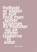 plakat: fodbold er sådan et spil hvor man spiller to gange 45 minutter og så vinder tyskerne til sidst - light rose-Fodbold-A1two3