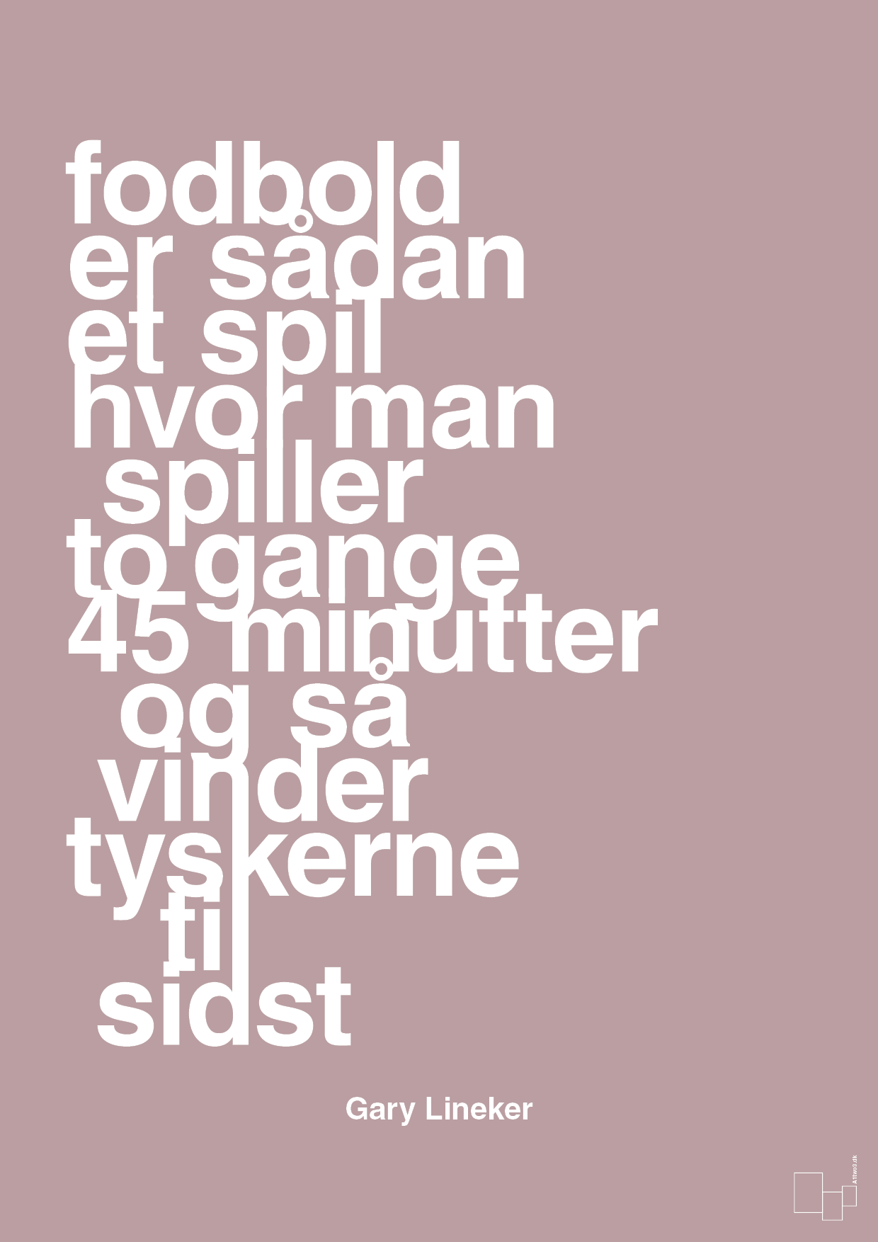 plakat: fodbold er sådan et spil hvor man spiller to gange 45 minutter og så vinder tyskerne til sidst - light rose-Fodbold-A1two3