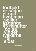 plakat: fodbold er sådan et spil hvor man spiller to gange 45 minutter og så vinder tyskerne til sidst - misty forrest-Fodbold-A1two3