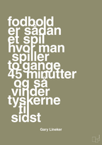plakat: fodbold er sådan et spil hvor man spiller to gange 45 minutter og så vinder tyskerne til sidst - misty forrest-Fodbold-A1two3