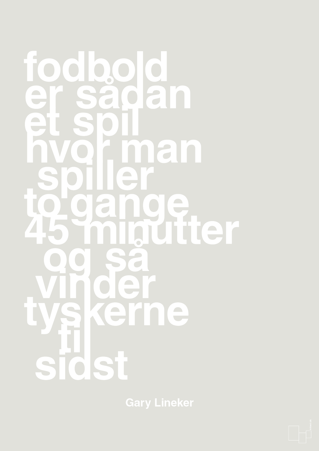 plakat: fodbold er sådan et spil hvor man spiller to gange 45 minutter og så vinder tyskerne til sidst - painters white-Fodbold-A1two3