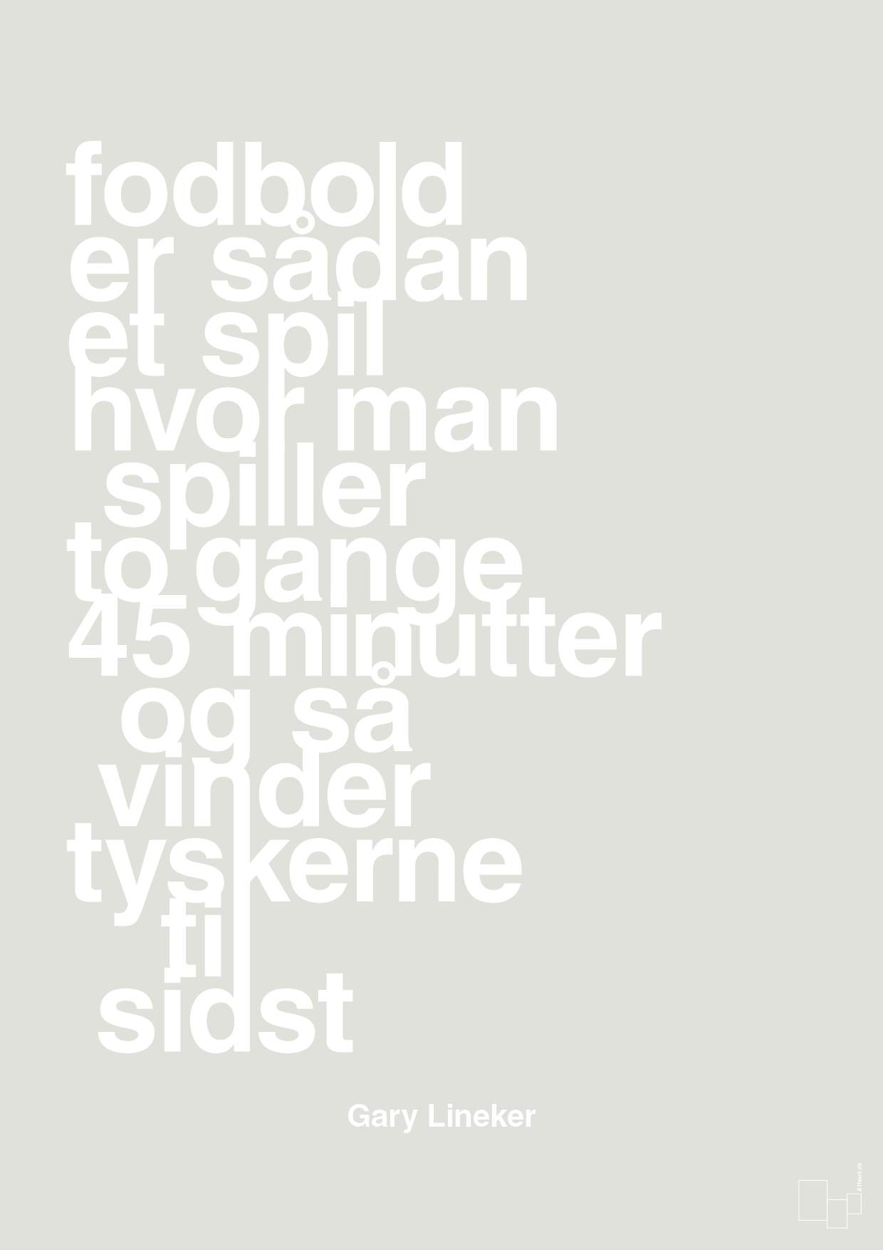 plakat: fodbold er sådan et spil hvor man spiller to gange 45 minutter og så vinder tyskerne til sidst - painters white-Fodbold-A1two3