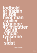 plakat: fodbold er sådan et spil hvor man spiller to gange 45 minutter og så vinder tyskerne til sidst - powder-Fodbold-A1two3