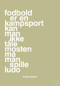 plakat: fodbold er en kampsport kan man ikke tåle mosten må man spille ludo - back to nature-Fodbold-A1two3