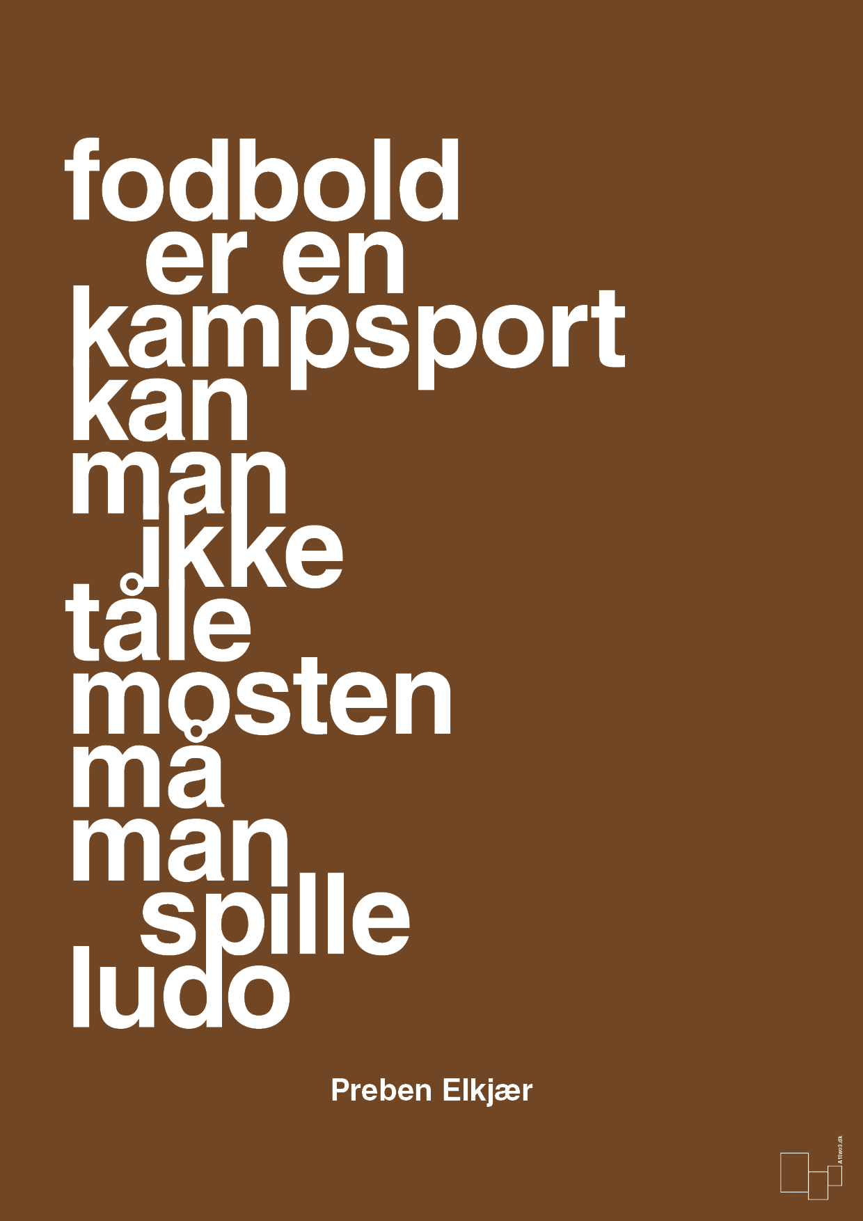 plakat: fodbold er en kampsport kan man ikke tåle mosten må man spille ludo - dark brown-Fodbold-A1two3