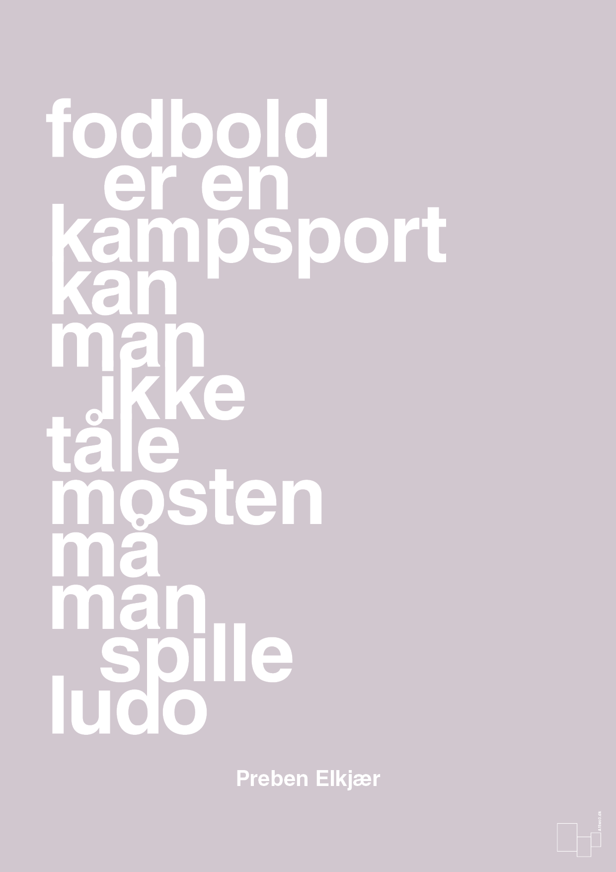 plakat: fodbold er en kampsport kan man ikke tåle mosten må man spille ludo - dusty lilac-Fodbold-A1two3