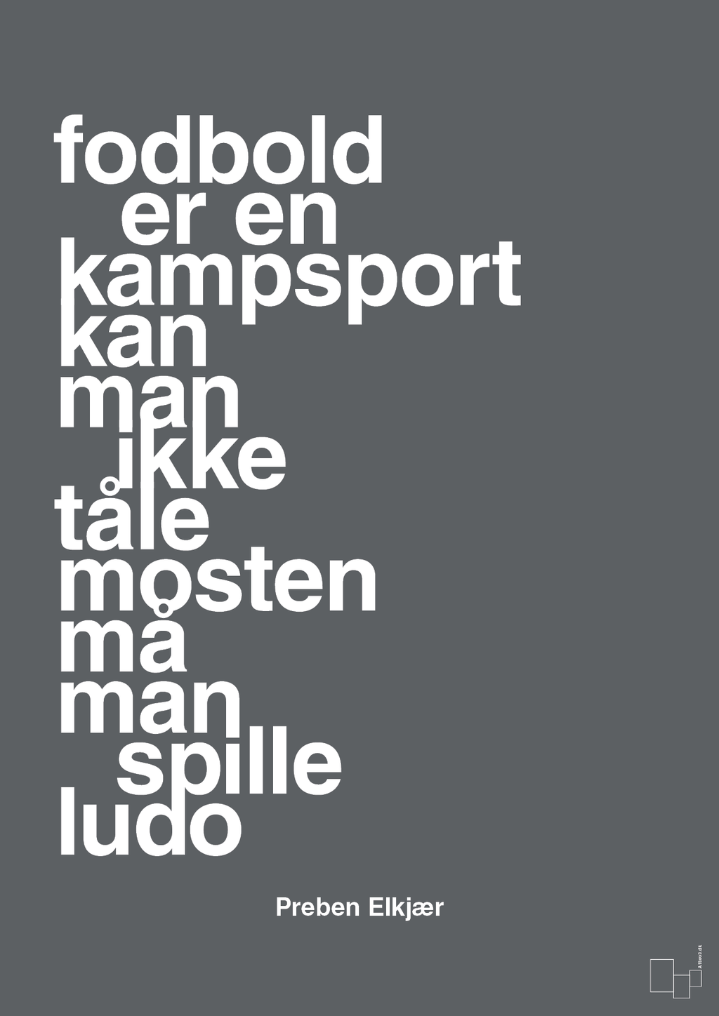plakat: fodbold er en kampsport kan man ikke tåle mosten må man spille ludo - graphic charcoal-Fodbold-A1two3