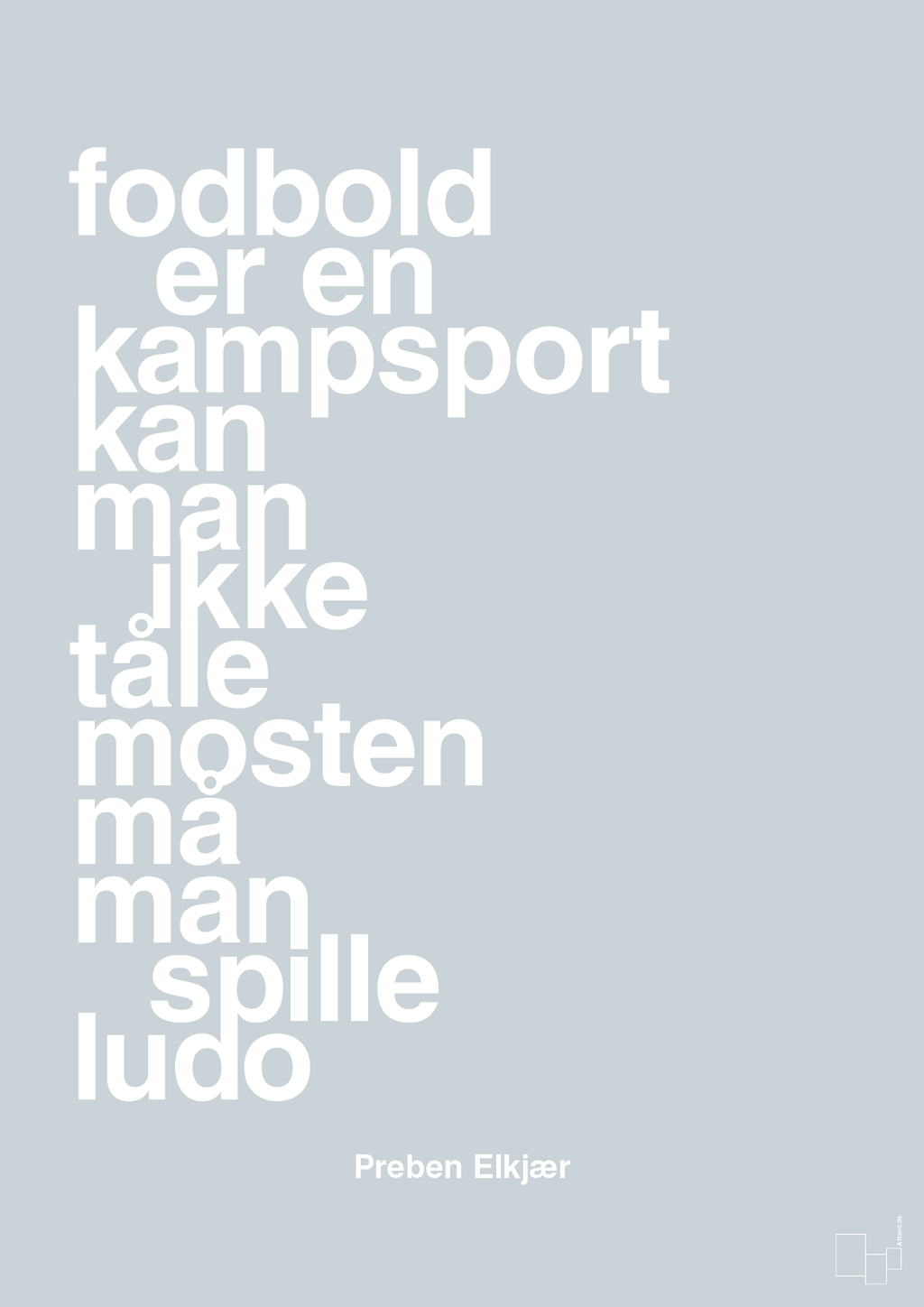plakat: fodbold er en kampsport kan man ikke tåle mosten må man spille ludo - light drizzle-Fodbold-A1two3