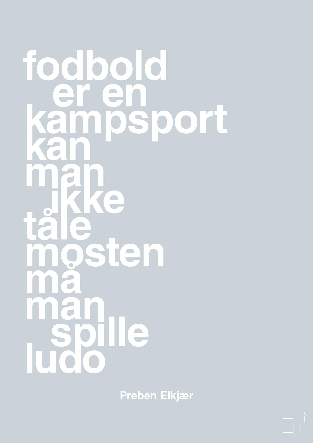 plakat: fodbold er en kampsport kan man ikke tåle mosten må man spille ludo - light drizzle-Fodbold-A1two3