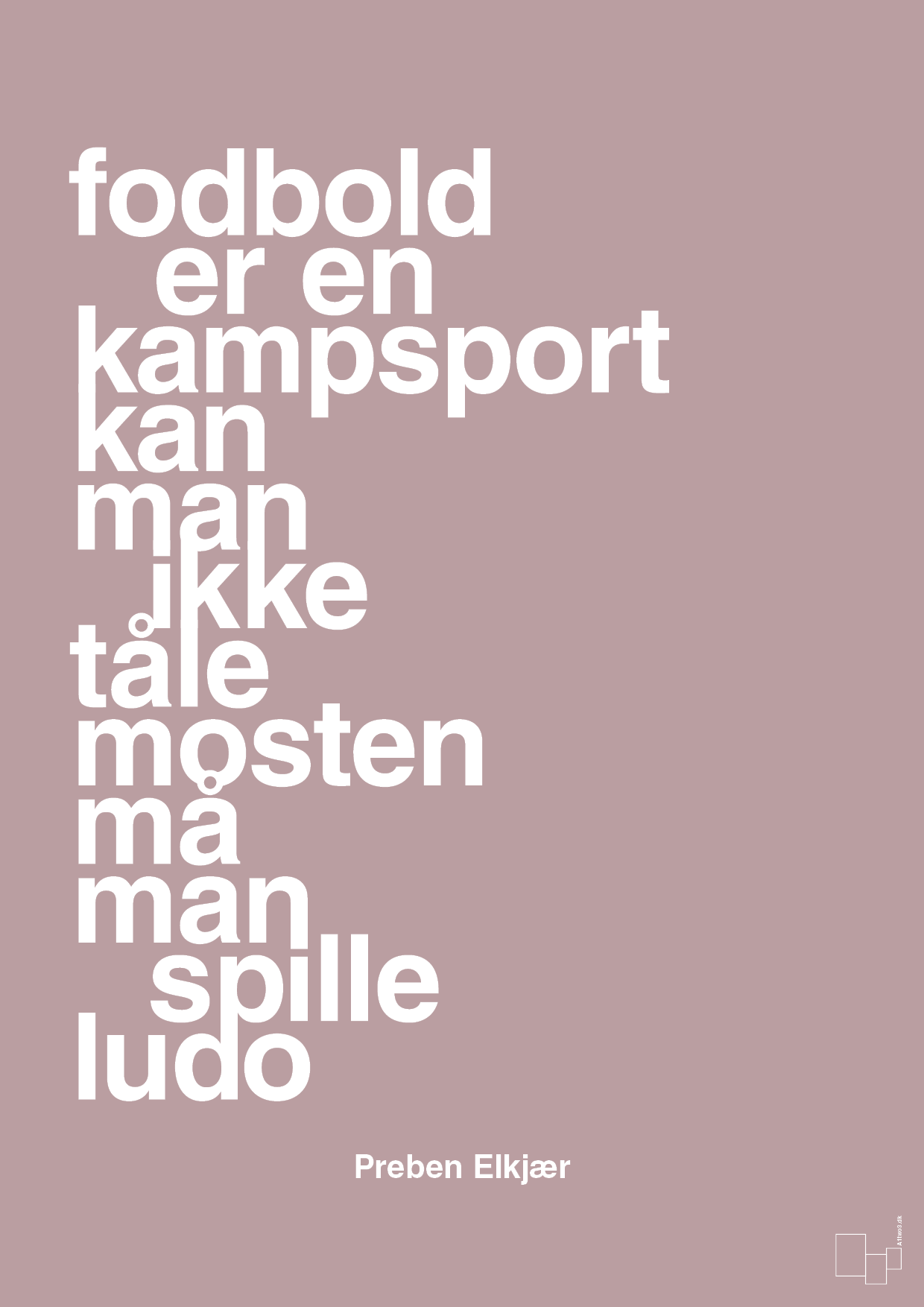 plakat: fodbold er en kampsport kan man ikke tåle mosten må man spille ludo - light rose-Fodbold-A1two3