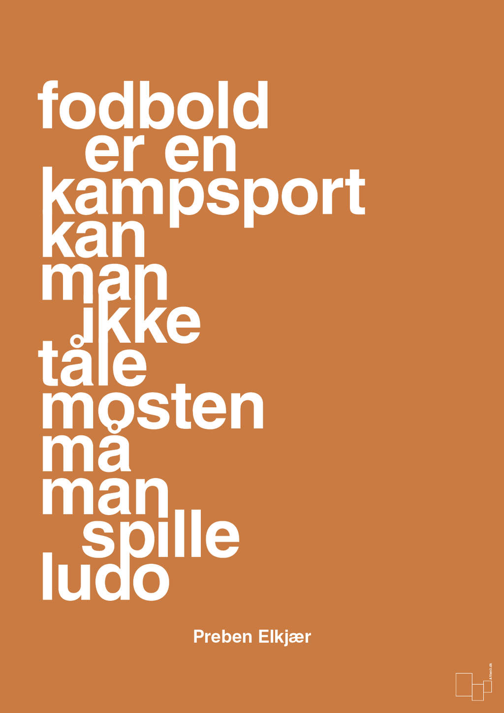 plakat: fodbold er en kampsport kan man ikke tåle mosten må man spille ludo - rumba orange-Fodbold-A1two3