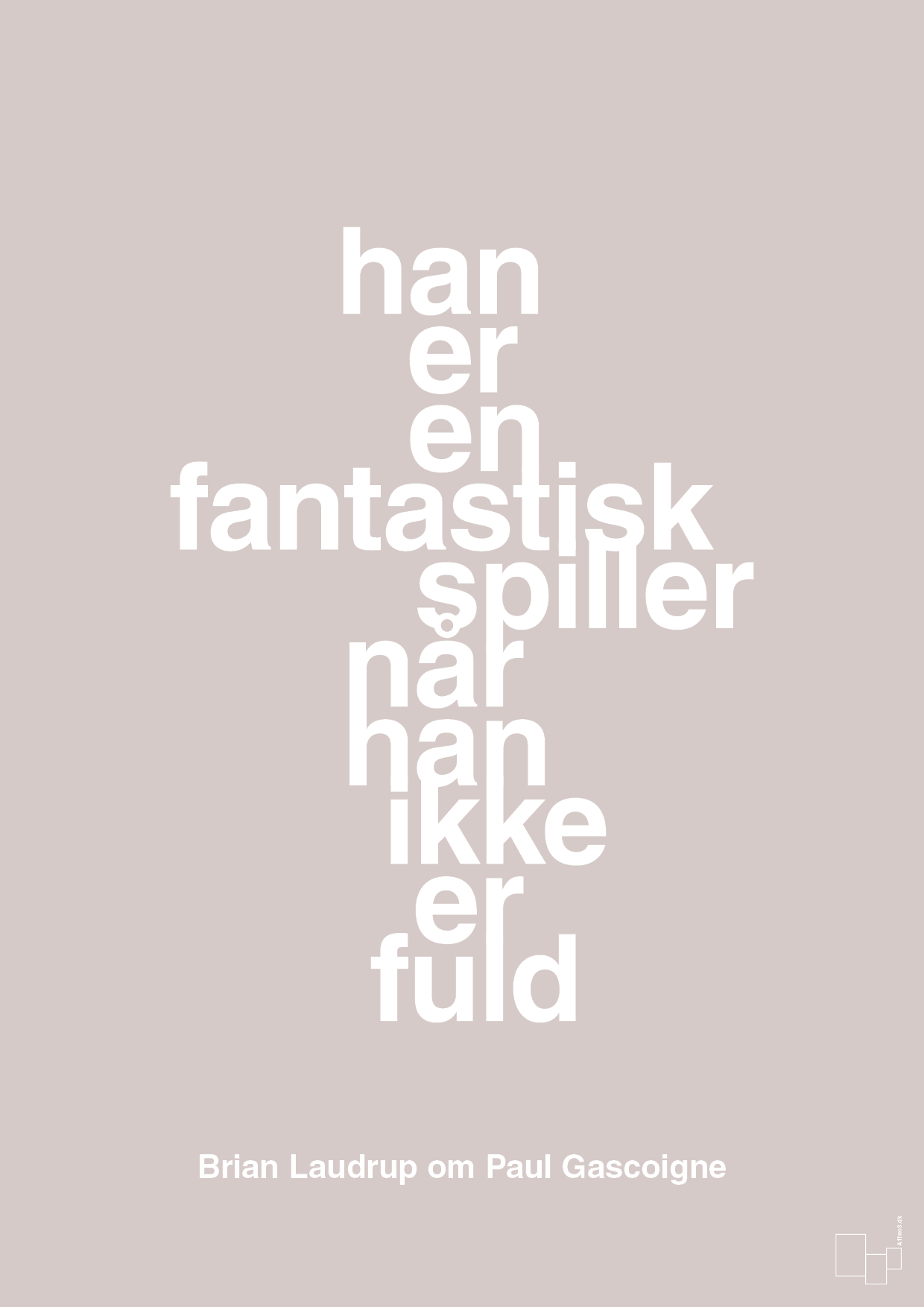 plakat: han er en fantastisk spiller når han ikke er fuld - broken beige-Fodbold-A1two3