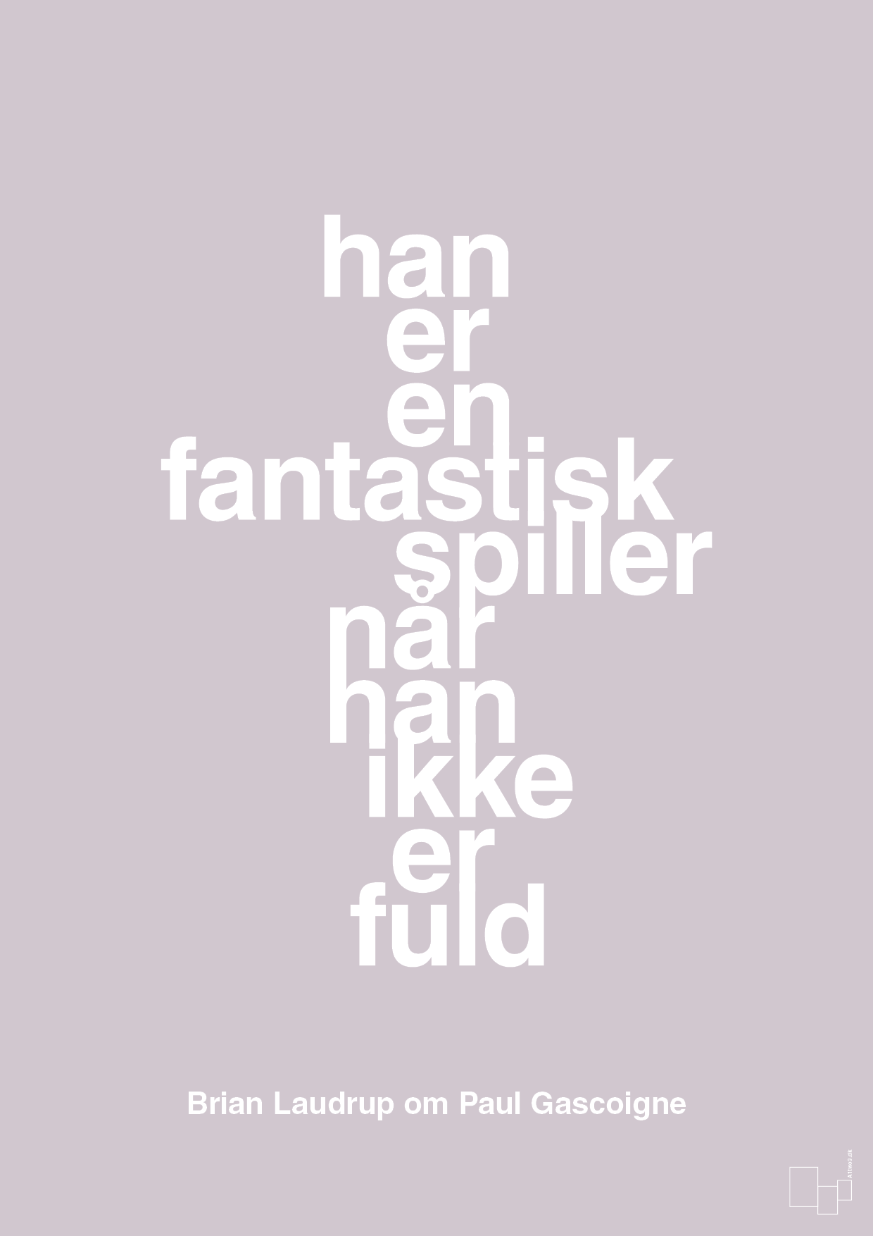 plakat: han er en fantastisk spiller når han ikke er fuld - dusty lilac-Fodbold-A1two3