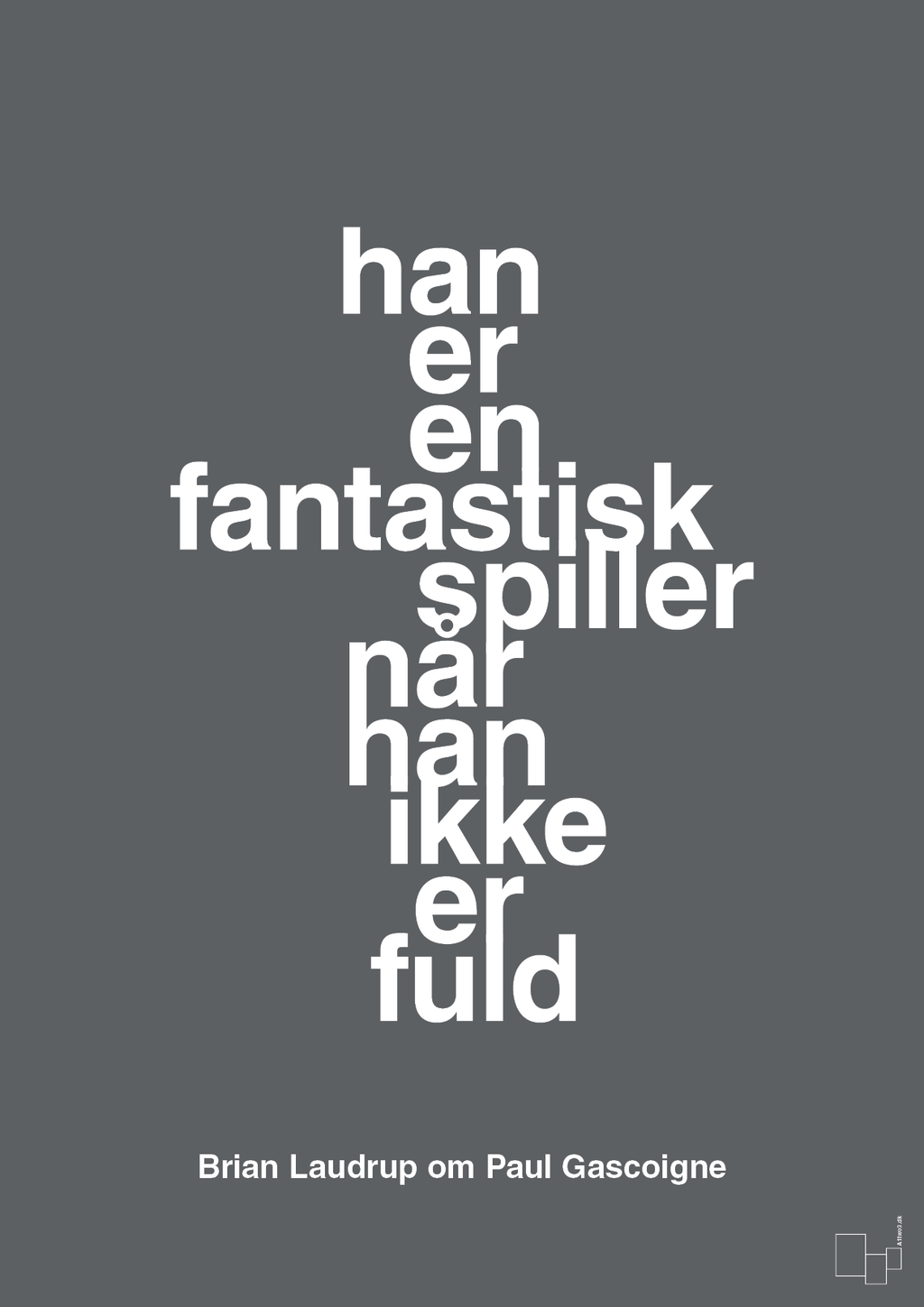 plakat: han er en fantastisk spiller når han ikke er fuld - graphic charcoal-Fodbold-A1two3