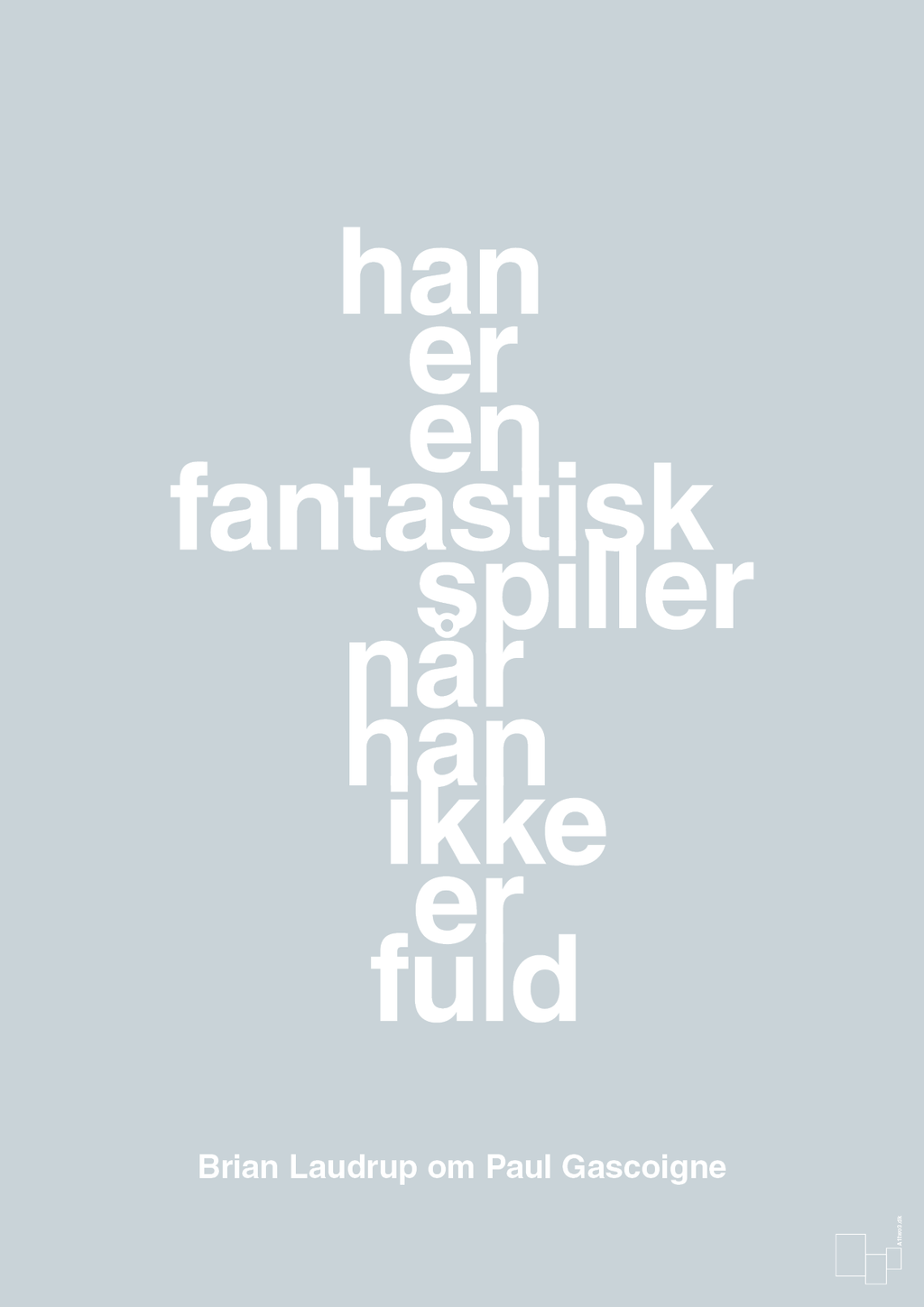 plakat: han er en fantastisk spiller når han ikke er fuld - light drizzle-Fodbold-A1two3