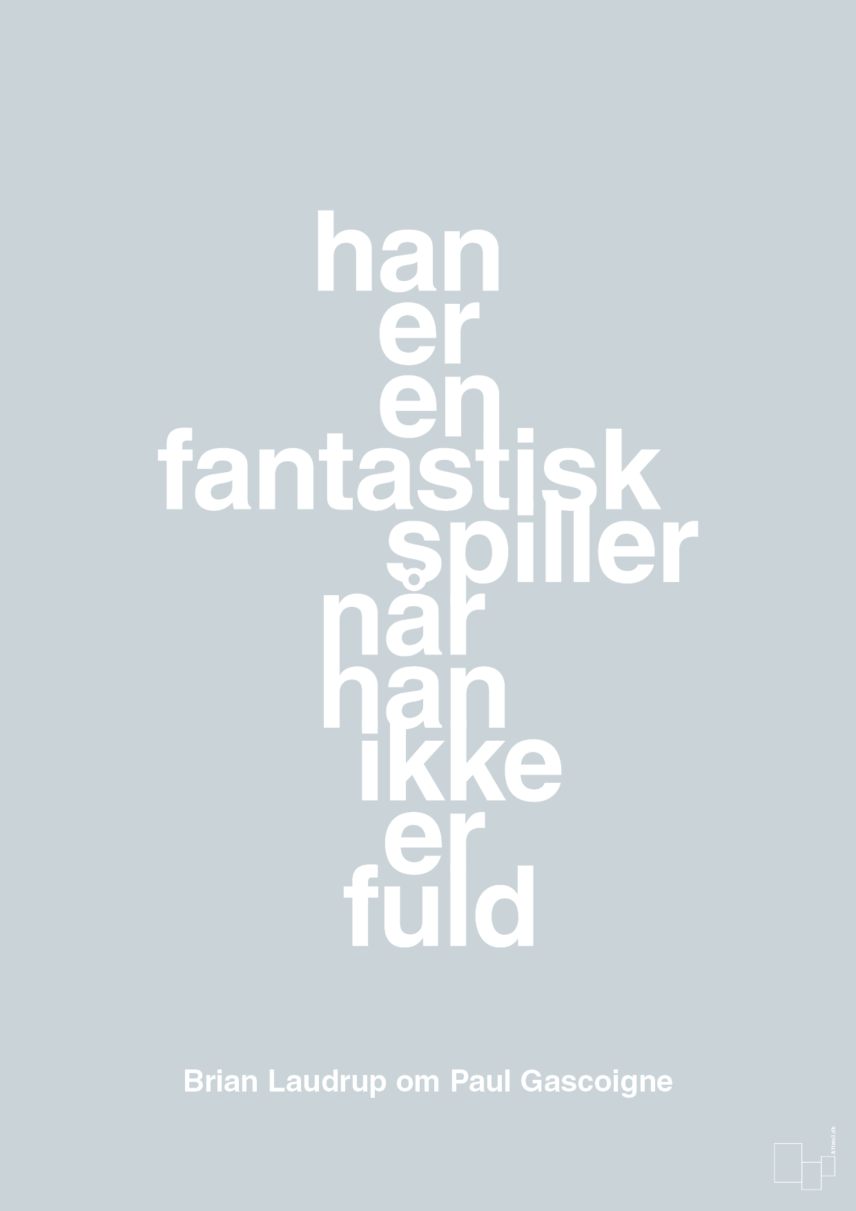 plakat: han er en fantastisk spiller når han ikke er fuld - light drizzle-Fodbold-A1two3