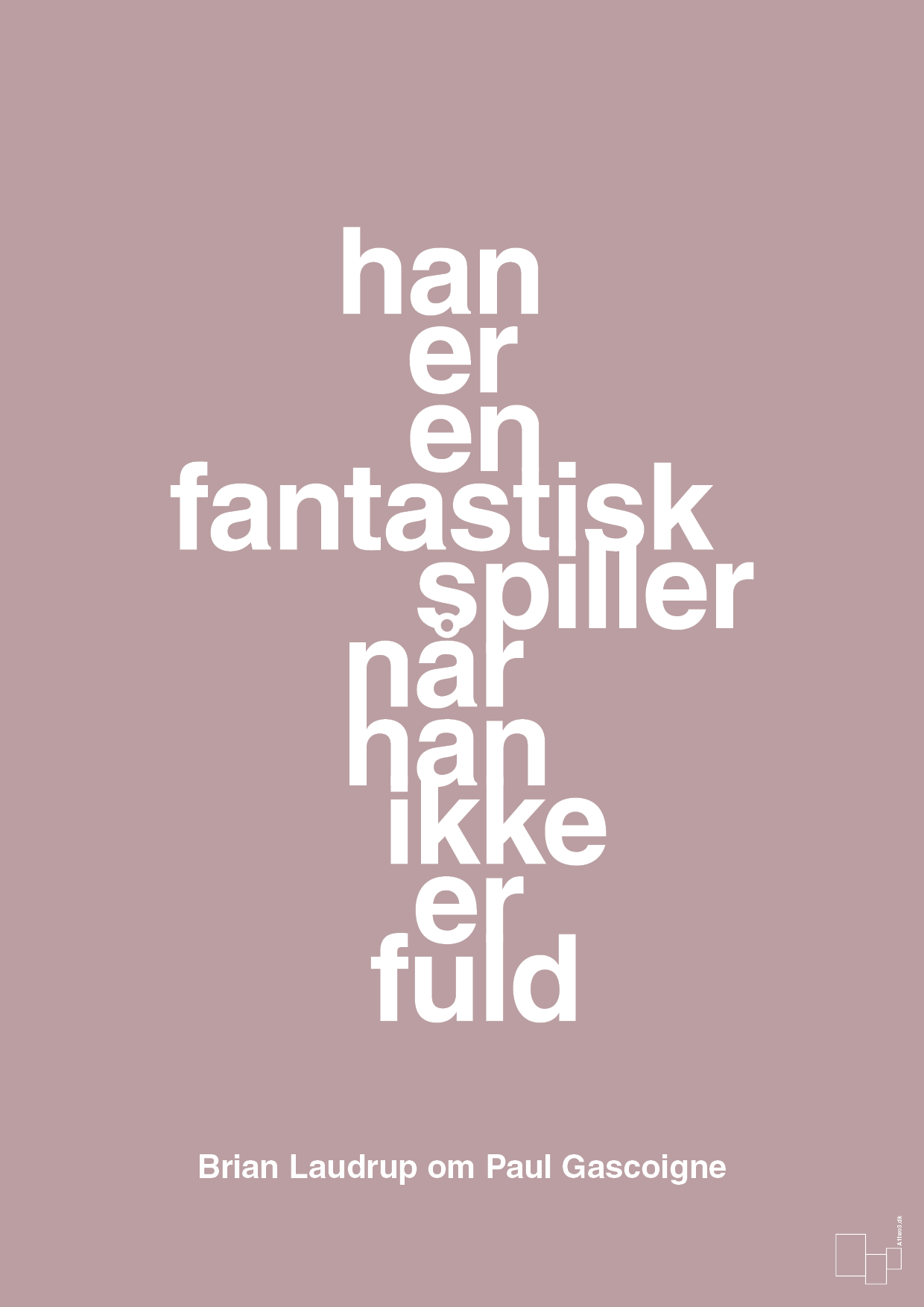 plakat: han er en fantastisk spiller når han ikke er fuld - light rose-Fodbold-A1two3