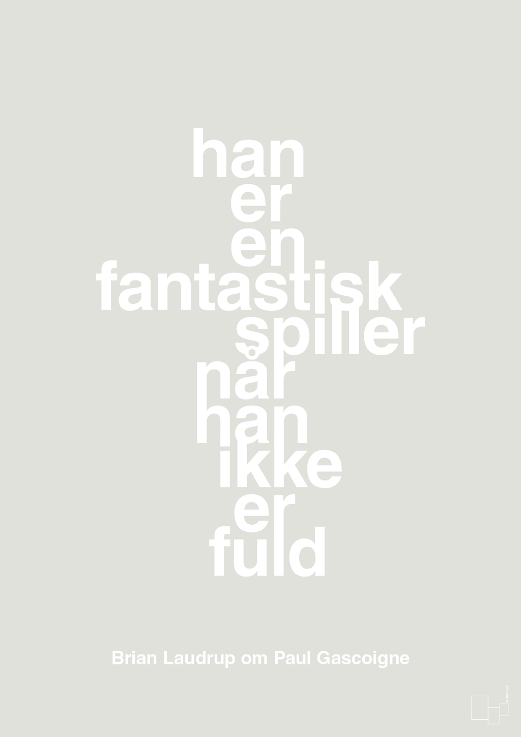 plakat: han er en fantastisk spiller når han ikke er fuld - painters white-Fodbold-A1two3