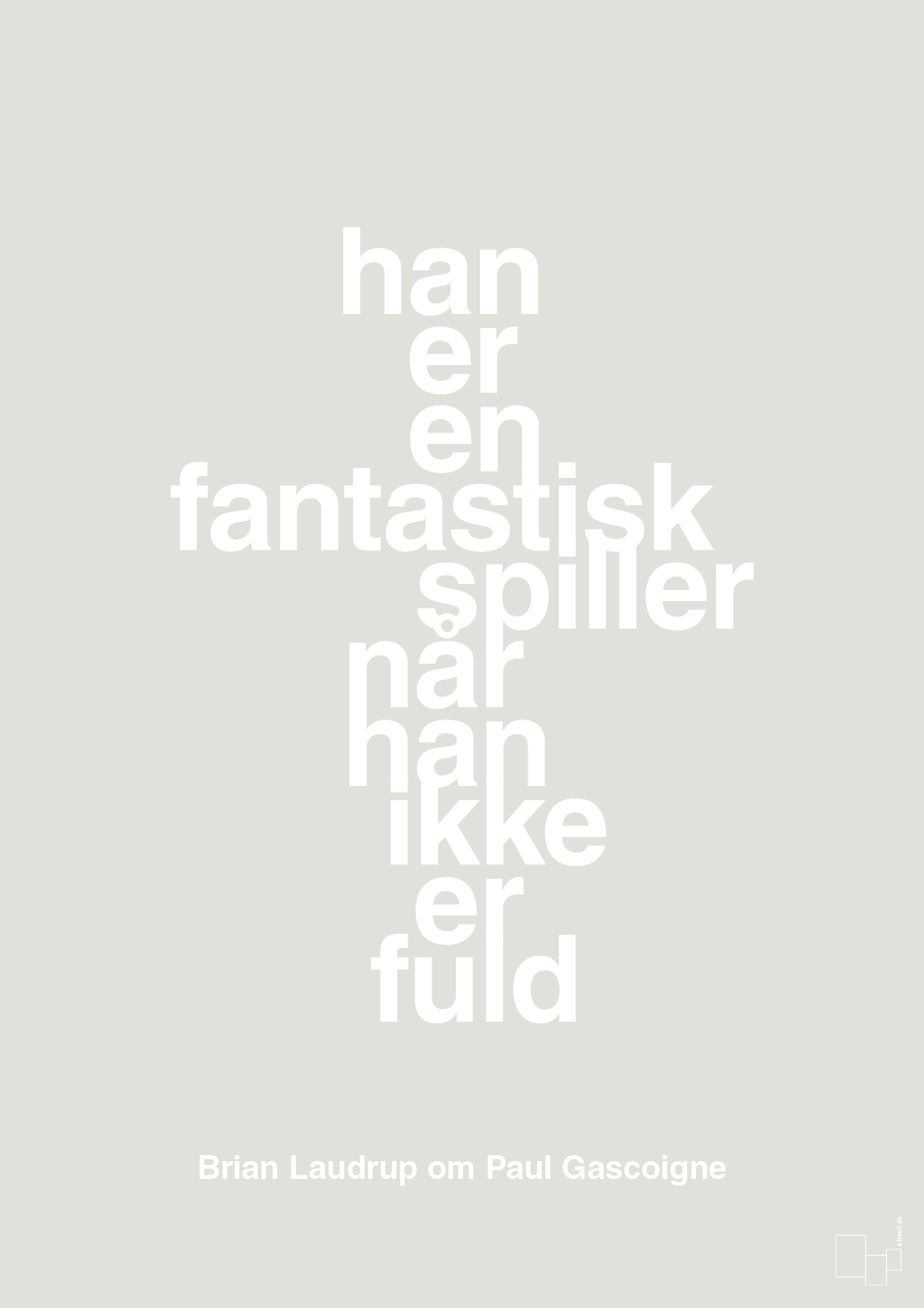 plakat: han er en fantastisk spiller når han ikke er fuld - painters white-Fodbold-A1two3