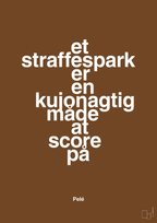 plakat: et straffespark er en kujonagtig måde at score på - dark brown-Fodbold-A1two3