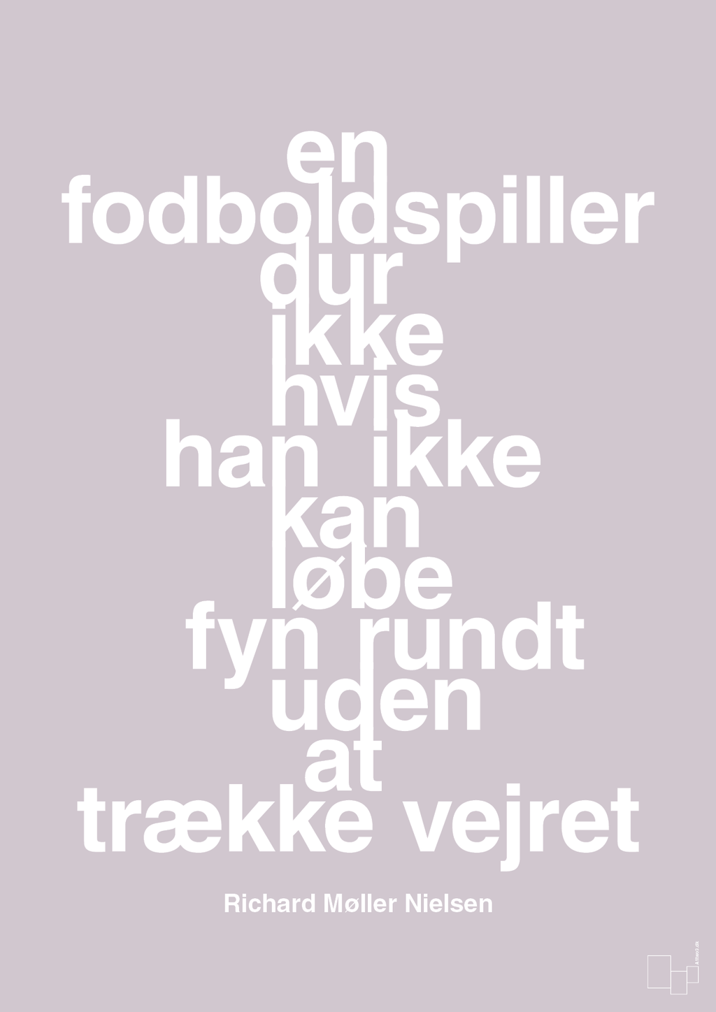 plakat: en fodboldspiller dur ikke hvis han ikke kan løbe fyn rundt uden at trække vejret - dusty lilac-Fodbold-A1two3