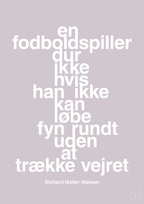 plakat: en fodboldspiller dur ikke hvis han ikke kan løbe fyn rundt uden at trække vejret - dusty lilac-Fodbold-A1two3