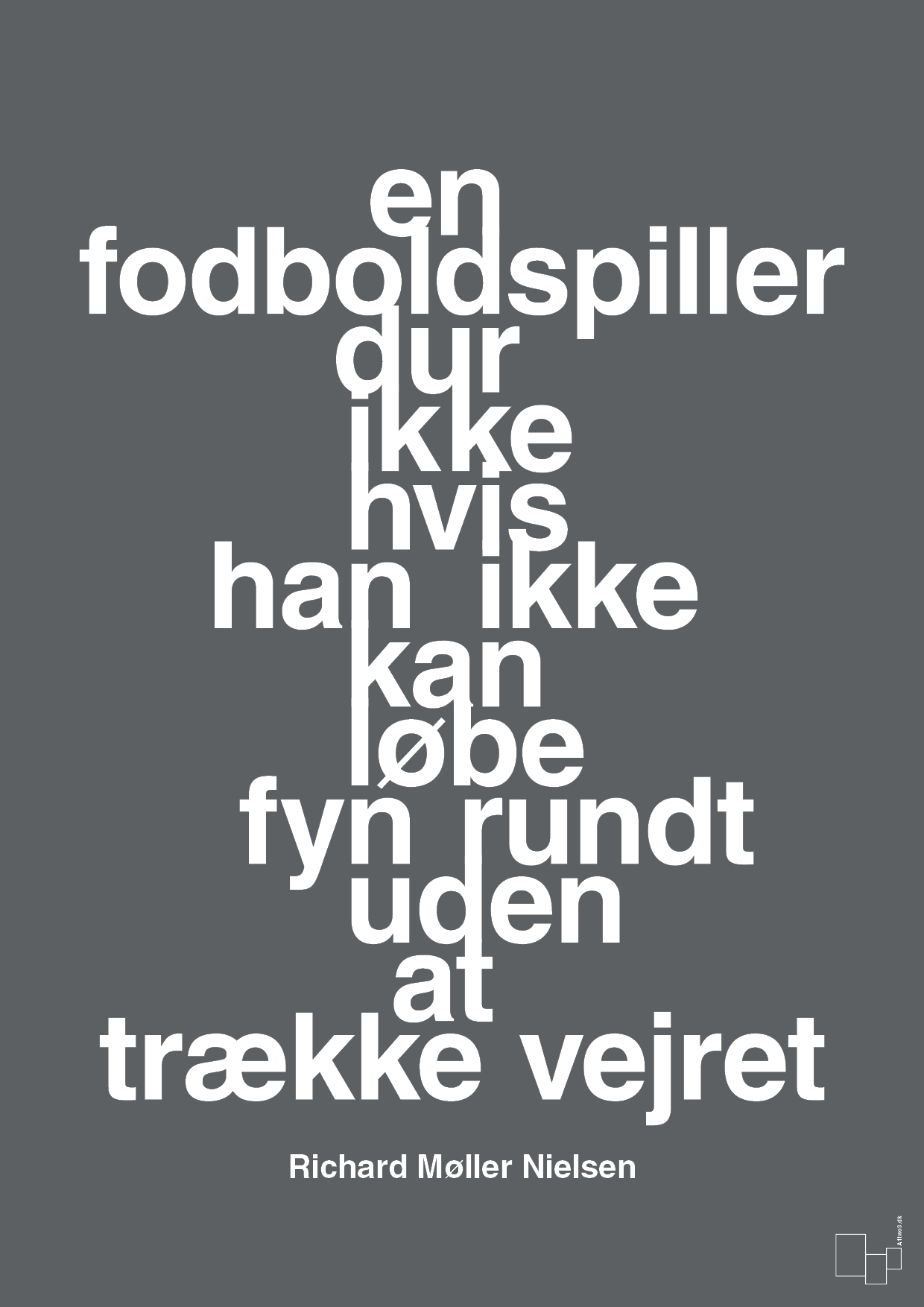 plakat: en fodboldspiller dur ikke hvis han ikke kan løbe fyn rundt uden at trække vejret - graphic charcoal-Fodbold-A1two3