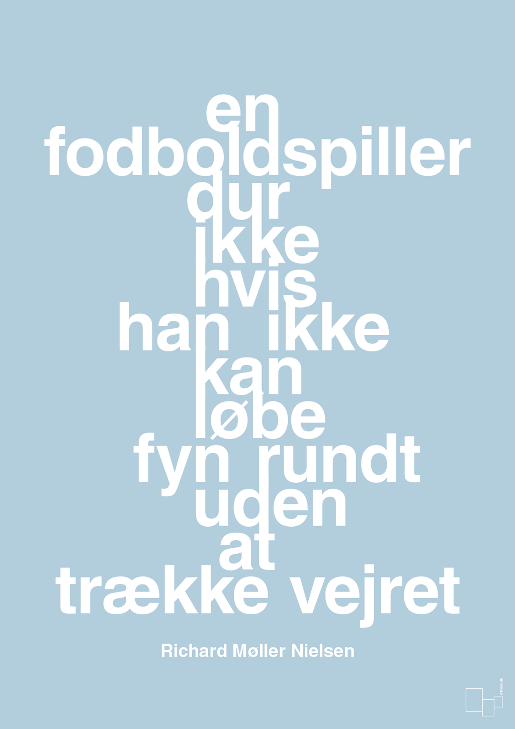 plakat: en fodboldspiller dur ikke hvis han ikke kan løbe fyn rundt uden at trække vejret - heavenly blue-Fodbold-A1two3