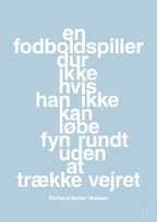 plakat: en fodboldspiller dur ikke hvis han ikke kan løbe fyn rundt uden at trække vejret - heavenly blue-Fodbold-A1two3