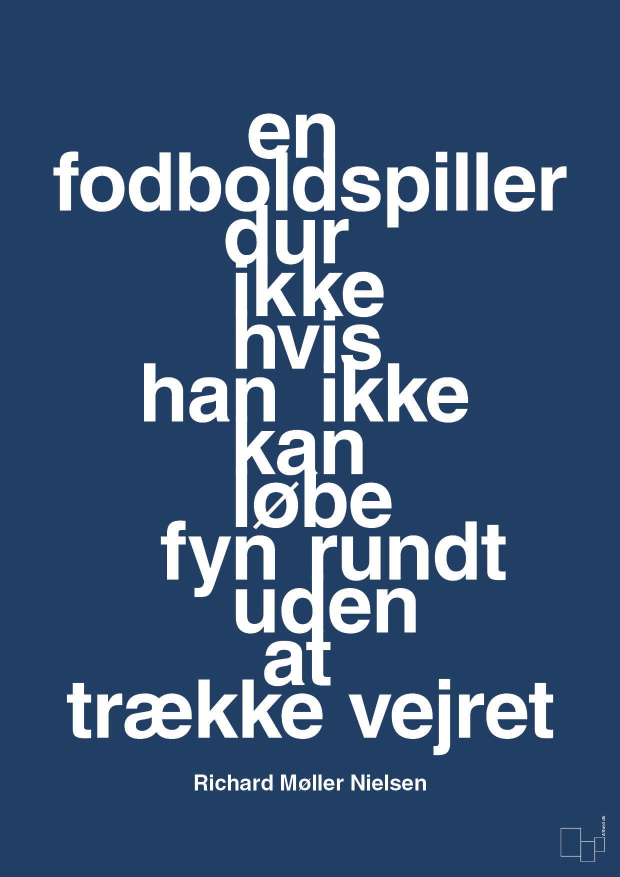 plakat: en fodboldspiller dur ikke hvis han ikke kan løbe fyn rundt uden at trække vejret - lapis blue-Fodbold-A1two3