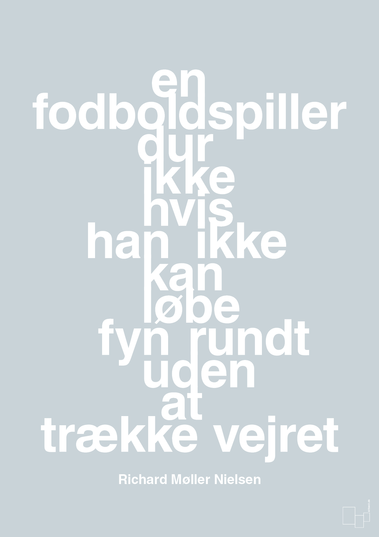 plakat: en fodboldspiller dur ikke hvis han ikke kan løbe fyn rundt uden at trække vejret - light drizzle-Fodbold-A1two3