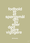 plakat: fodbold er et spørgsmål om liv eller død bare vigtigere - back to nature-Fodbold-A1two3