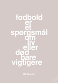 plakat: fodbold er et spørgsmål om liv eller død bare vigtigere - broken beige-Fodbold-A1two3