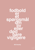 plakat: fodbold er et spørgsmål om liv eller død bare vigtigere - bubble shell-Fodbold-A1two3
