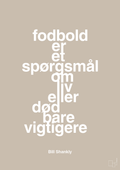 plakat: fodbold er et spørgsmål om liv eller død bare vigtigere - creamy mushroom-Fodbold-A1two3