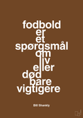 plakat: fodbold er et spørgsmål om liv eller død bare vigtigere - dark brown-Fodbold-A1two3