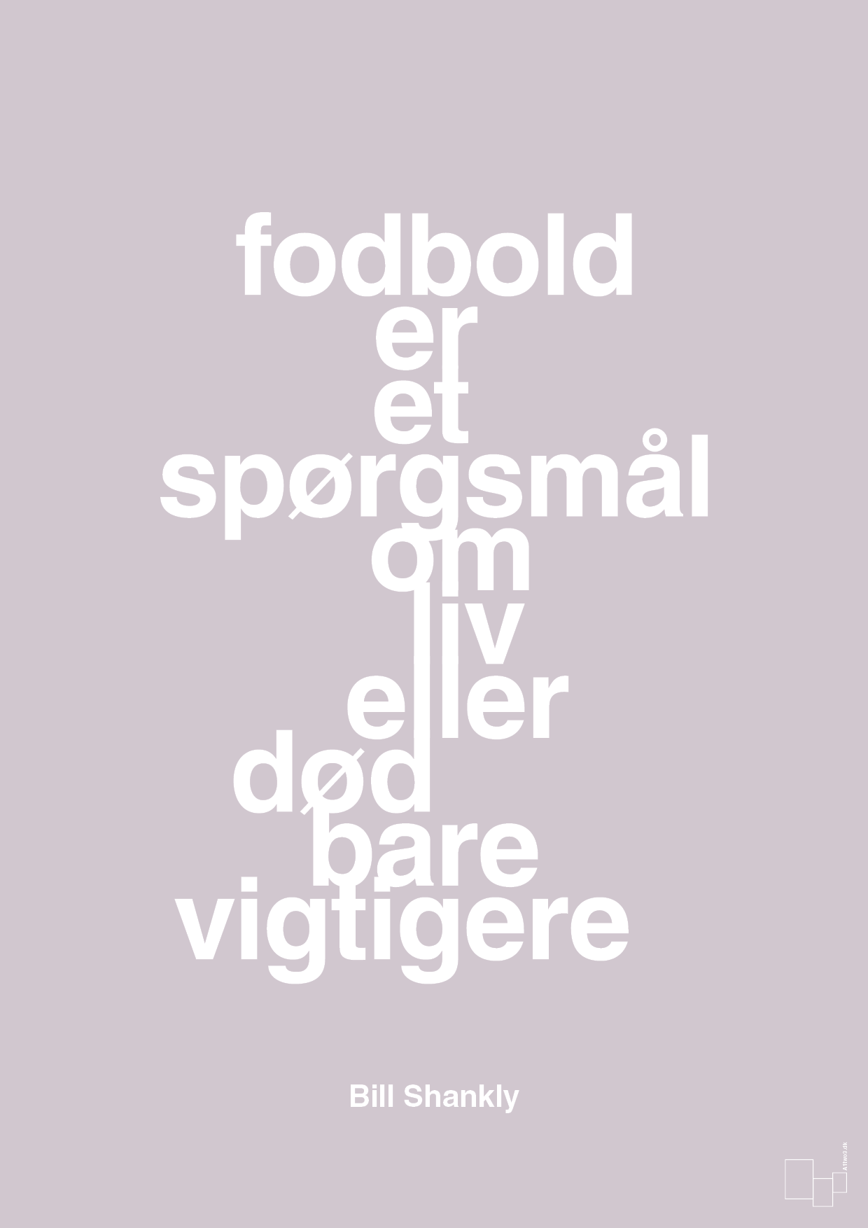 plakat: fodbold er et spørgsmål om liv eller død bare vigtigere - dusty lilac-Fodbold-A1two3