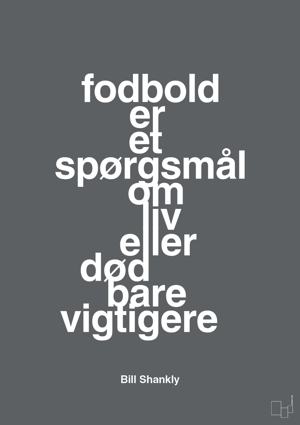 plakat: fodbold er et spørgsmål om liv eller død bare vigtigere - graphic charcoal-Fodbold-A1two3