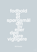 plakat: fodbold er et spørgsmål om liv eller død bare vigtigere - light drizzle-Fodbold-A1two3