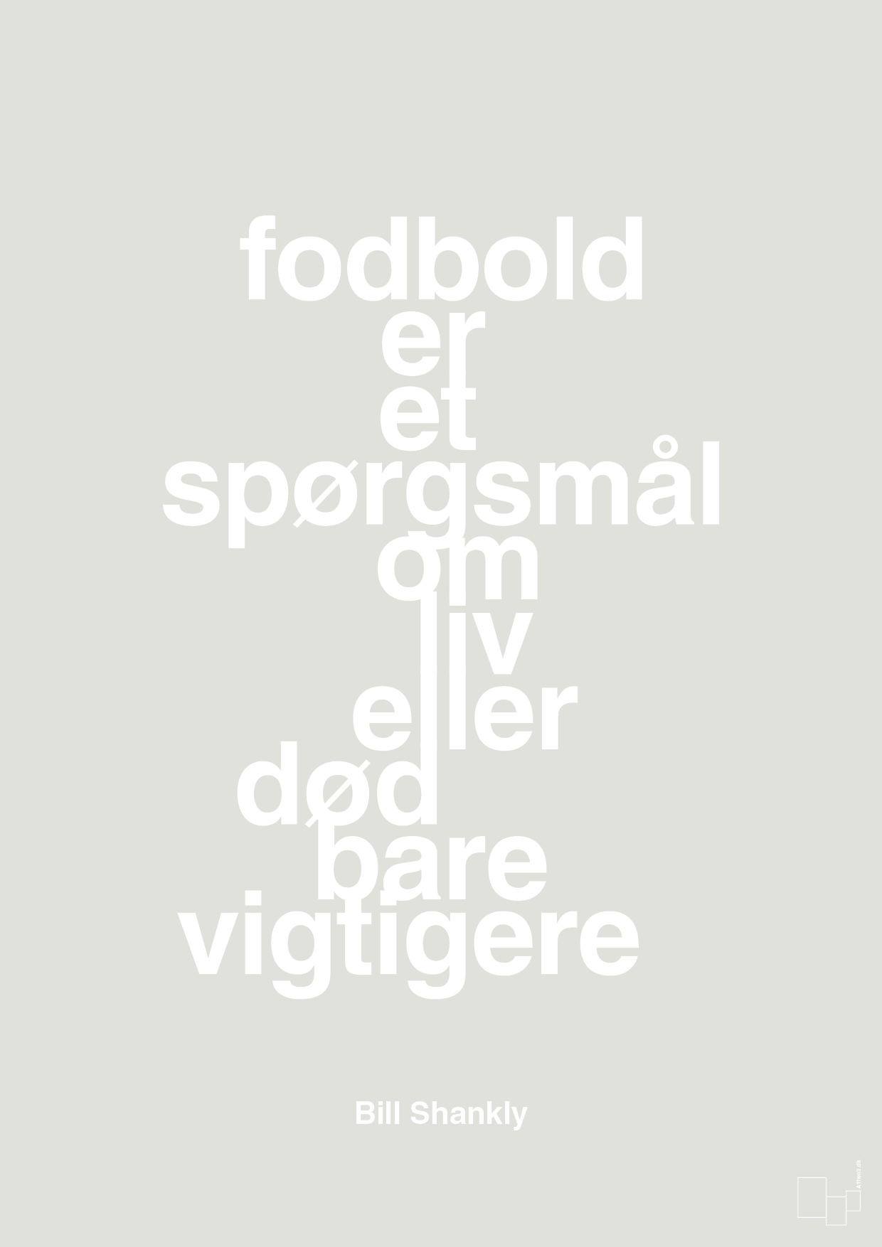 plakat: fodbold er et spørgsmål om liv eller død bare vigtigere - painters white-Fodbold-A1two3
