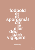 plakat: fodbold er et spørgsmål om liv eller død bare vigtigere - powder-Fodbold-A1two3