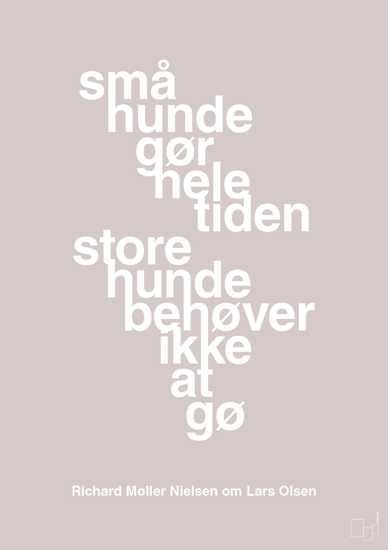 plakat: små hunde gør hele tiden store hunde behøver ikke at gø - broken beige-Fodbold-A1two3