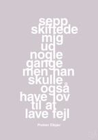 plakat: sepp skiftede mig ud nogle gange men han skulle også have lov til at lave fejl - dusty lilac-Fodbold-A1two3