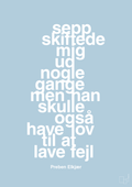 plakat: sepp skiftede mig ud nogle gange men han skulle også have lov til at lave fejl - heavenly blue-Fodbold-A1two3