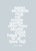 plakat: sepp skiftede mig ud nogle gange men han skulle også have lov til at lave fejl - light drizzle-Fodbold-A1two3
